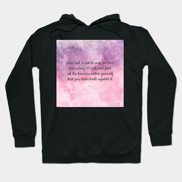 Your task is not to seek for love - Rumi quote Hoodie by StudioCitrine